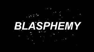 BLASPHEMY [upl. by Annaitsirk]