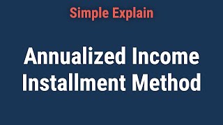 Annualized Income Installment Method [upl. by Beilul]