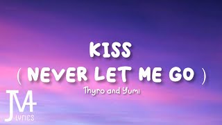 Thyro and Yumi  Kiss  Never Let Me Go  Lyrics [upl. by Ravo]