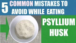 5 Common Mistakes To Avoid While Eating Psyllium Husk [upl. by Eleirbag136]