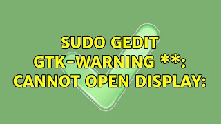 sudo gedit GtkWARNING \\ cannot open display [upl. by Roland]