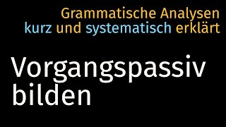 Vorgangspassiv bilden amp Passivierbarkeit — Grammatische Analyse 012 Morphosyntax Germanistik [upl. by Martreb]