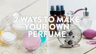 2 Ways To Make Your Own Perfume [upl. by Artap]