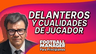 LOS DELANTEROS Y LAS CUALIDADES DE JUGADOR  FM22 [upl. by Wilde]