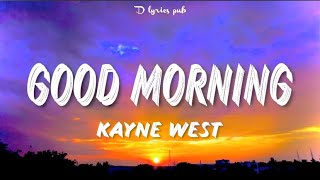 Kanye West  Good Morning Lyrics [upl. by Amadeo]