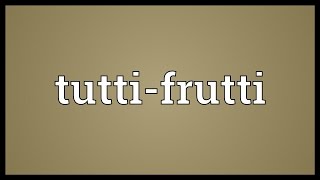 Tuttifrutti Meaning [upl. by Aynnat]