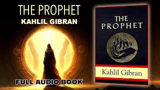 The Prophet  Kahlil Gibran  Full Audio Book  Narration [upl. by Nosniv]