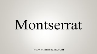 How To Say Montserrat [upl. by Ihpen755]