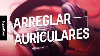 Arreglar auriculares  La guía definitiva [upl. by Dann935]