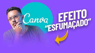 ✌ EFEITO ESFUMAÇADO NO CANVA  Dica rápida [upl. by Laniger]