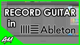 How to Record Guitar in Ableton Live 11 or 10 StepbyStep Tutorial [upl. by Amada111]