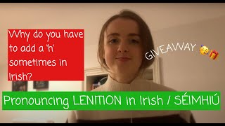 How to pronounce LENITION in Irish  SÉIMHIÚ  why do you add a h in Irish  GIVEAWAY [upl. by Kilah]