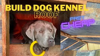 Dog kennel roof build  fast amp Cheap  DIY [upl. by Ahsiekram696]