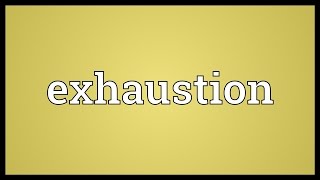 Exhaustion Meaning [upl. by Eittel]