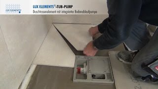 LUX ELEMENTS Montage bodengleiche Duschtasse TUBPUMP mit integrierter Bodenablaufpumpe [upl. by Stalk]