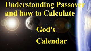 How to Calculate Gods Calendar on Passover and Unleavened Bread [upl. by Arocal]