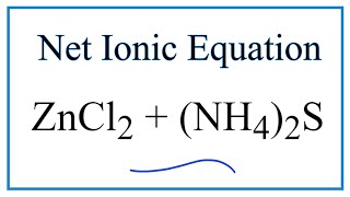 How to Write the Net Ionic Equation for ZnCl2  NH42S  ZnS  NH4Cl [upl. by Anelra]