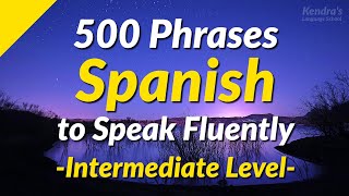 500 Slightly Long Spanish Phrases to Speak Fluently Intermediate Level [upl. by Zavras]