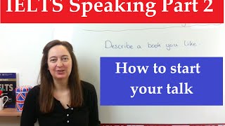 IELTS Speaking Part 2 How to start your talk [upl. by Arualana]