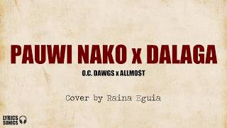 Pauwi Nako x Dalaga  OC Dawgs x ALLMOT Cover by Raina Eguia Lyrics [upl. by Hsetirp]