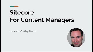 Sitecore Content Management  Lesson 1  Getting Started [upl. by Walls]