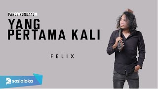 YANG PERTAMA KALI  PANCE PONDAAG  FELIX IRWAN [upl. by Azile]