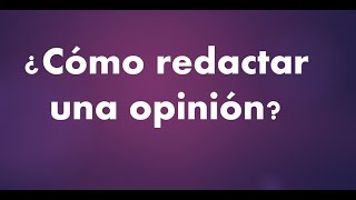 Cómo redactar una opinión [upl. by Leticia245]