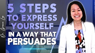 5 Steps to Express Yourself in A Way That Persuades [upl. by Swainson]