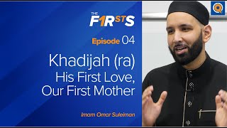 Khadijah ra His First Love Our First Mother  The Firsts  Dr Omar Suleiman [upl. by Lathrop]