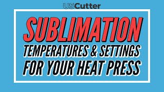 SUBLIMATION TEMPERATURES amp SETTINGS FOR YOUR HEAT PRESS [upl. by Marmaduke198]