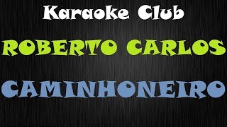 ROBERTO CARLOS  CAMINHONEIRO  KARAOKE [upl. by Pacorro]