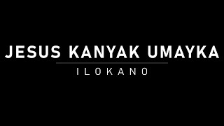 Jesus Kaniak Umayka  Ilocano Church Song  Mankanta Tako [upl. by Phi934]