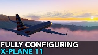 Fully Configuring XPlane 11 [upl. by Eibmab]