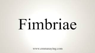 How To Pronounce Fimbriae [upl. by Hadwin]