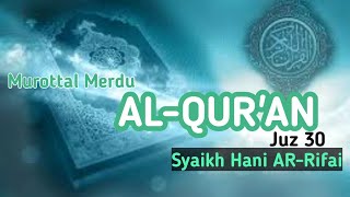 Murottal Merdu Al Quran Juz 30 Syaikh Hani Ar Rifai [upl. by Sonja791]