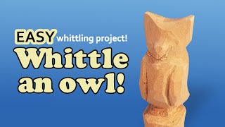 How to Whittle a Simple Owl  Easy Step By Step Beginner Wood Carving Project [upl. by Eidak]