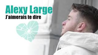 Alexy Large  Jaimerais te dire AUDIO NOUVEAUTE 2016 [upl. by Retluoc]