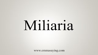 How To Say Miliaria [upl. by Oterol]