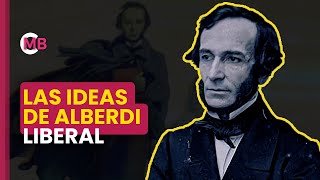 LAS IDEAS DE Juan Bautista ALBERDI  El hombre que se convirtió en ideas [upl. by Alby799]