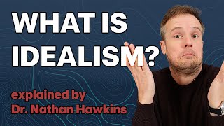 IDEALISM Defined and Explained [upl. by Engleman905]