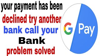 Google pay payment declined try another bank Your payment has been declined try another bank [upl. by Ellmyer982]