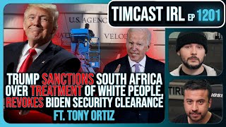 Trump JUST REVOKED Biden Clearance SANCTIONS SA Over Treatment Of Whites wTony Ortiz  Timcast IRL [upl. by Nadaba]