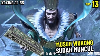 DEWA MUSUH WUKONG SUDAH MUNCUL NIH  XI XING JI SUN WUKONG 13 [upl. by Burn]