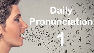 English Pronunciation Practice Daily Pronunciation 1 2019 [upl. by Haleeuqa]