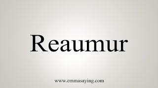 How To Say Reaumur [upl. by Wilmer483]