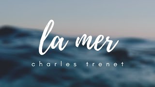 La Mer  Charles Trenet  Lyrics [upl. by Ainahtan430]