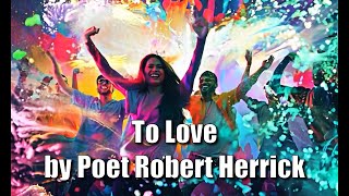 To Love  Robert Herrick [upl. by Alokin449]