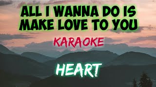 ALL I WANNA DO IS MAKE LOVE TO YOU  HEART KARAOKE VERSION [upl. by Essa]