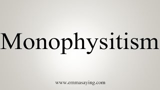 How To Say Monophysitism [upl. by Eliseo]