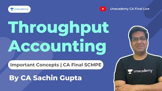 Throughput Accounting  CA Final SCMPE  By CA Sachin Gupta  Unacademy CA [upl. by Lontson]